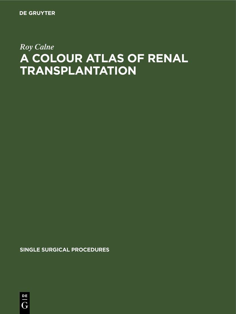 A Colour Atlas of Renal Transplantation (Single surgical procedures, 13, Band 13) Medicine