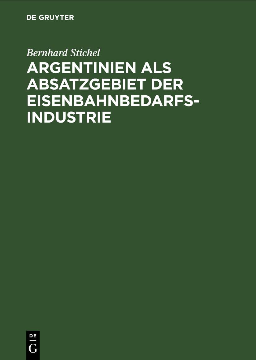 Argentinien als Absatzgebiet der Eisenbahnbedarfsindustrie Social Sciences