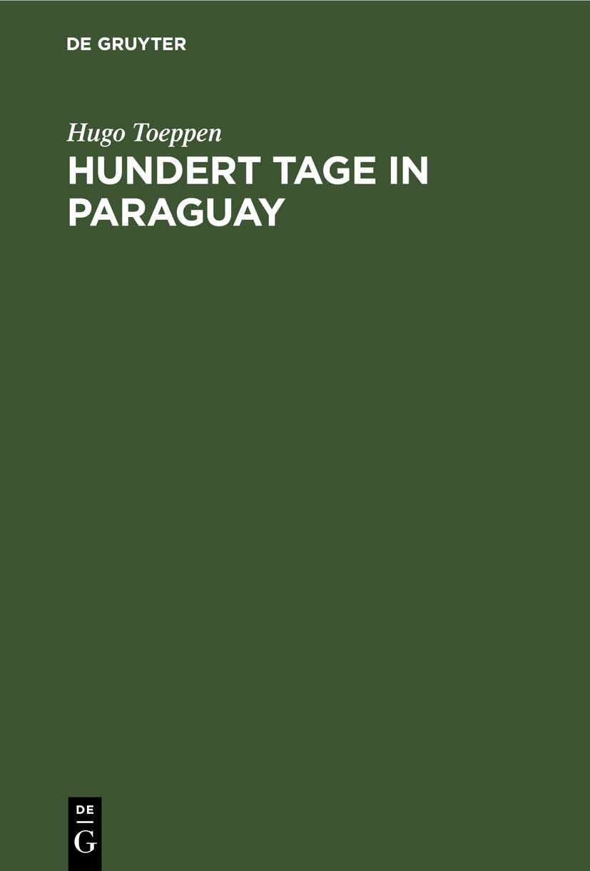 Hundert Tage in Paraguay: Reise in's Innere. Paraguay im Hinblick auf deutsche Kolonisations-Bestrebungen Business, Finance & Career