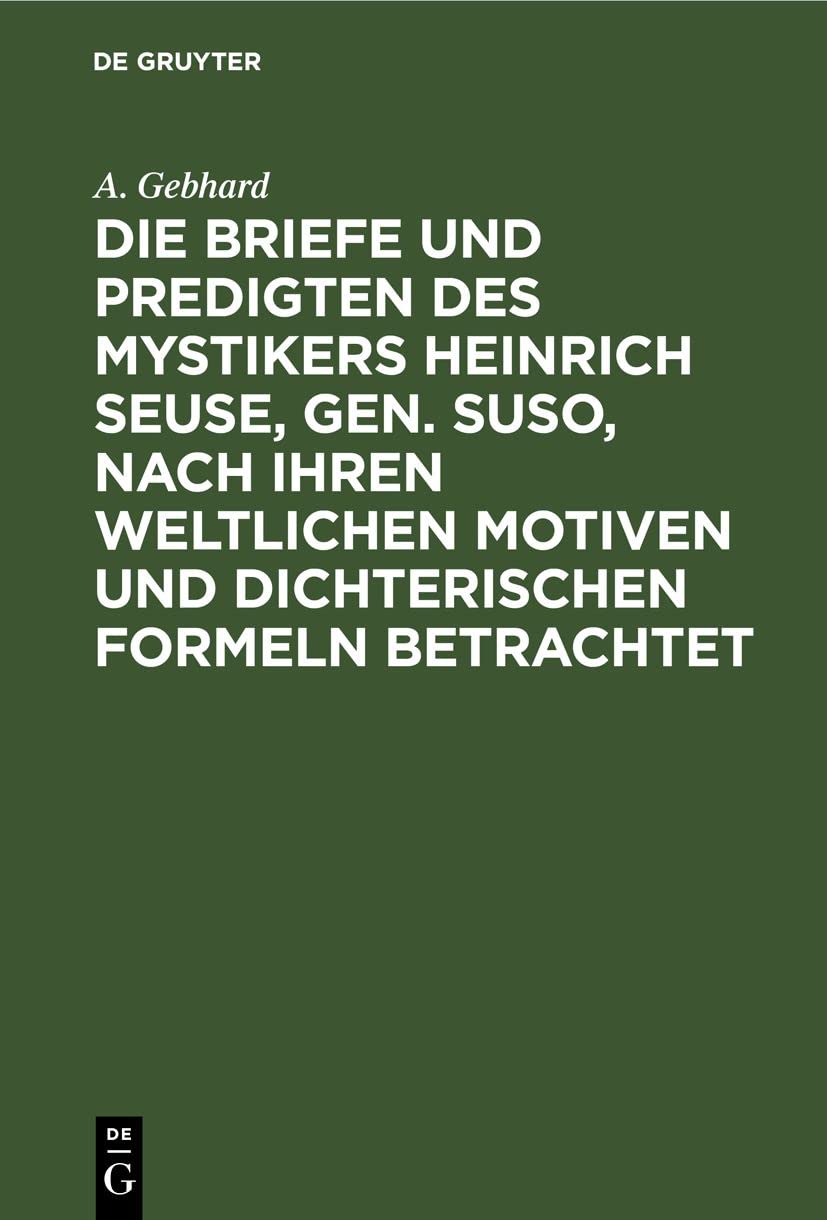 Die Briefe und Predigten des Mystikers Heinrich Seuse, Gen. Suso, nach Ihren weltlichen Motiven und Dichterischen Formeln betrachtet Social Sciences