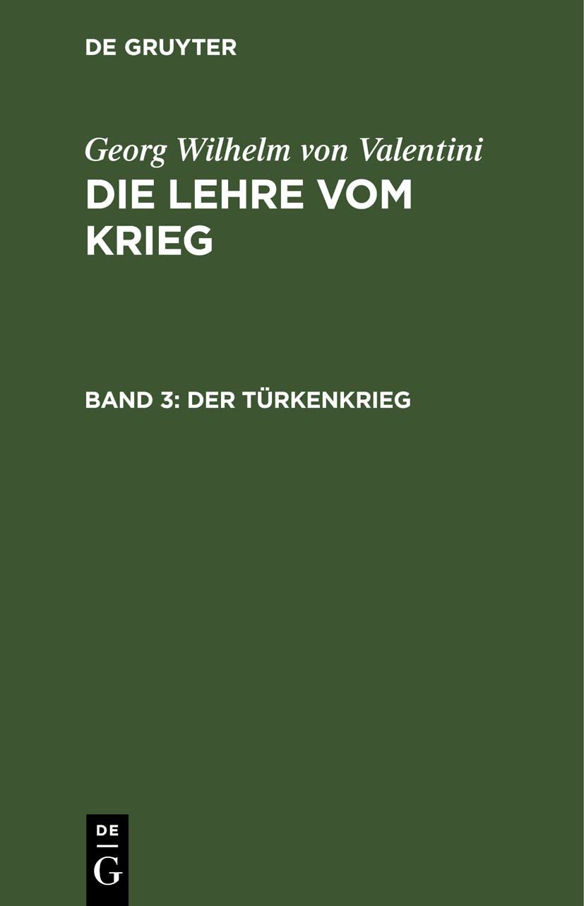 Der Türkenkrieg (Georg Wilhelm von Valentini: Die Lehre vom Krieg) Business, Finance & Career