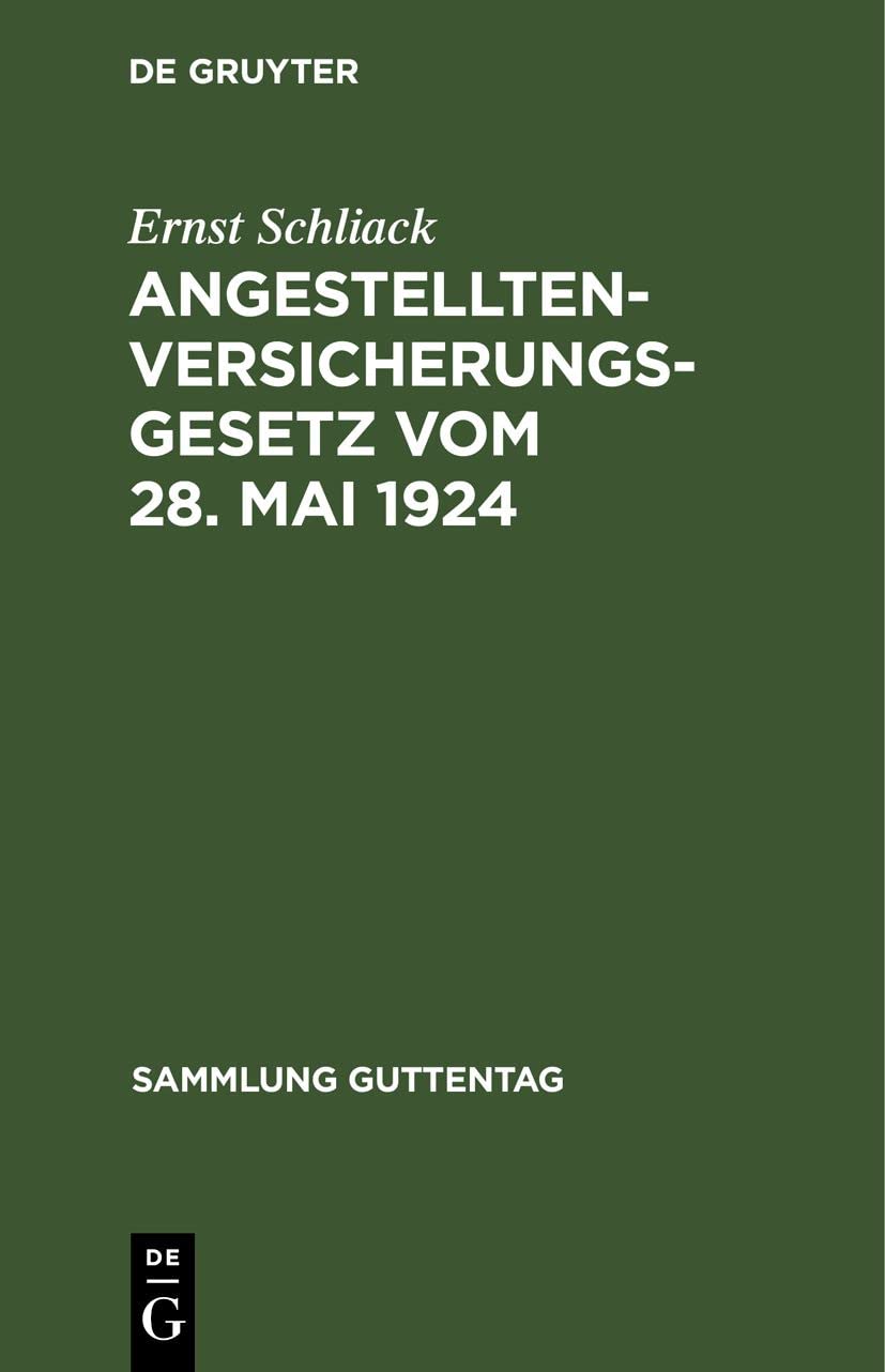 Angestellten-Versicherungsgesetz vom 28. Mai 1924: nebst den wichtigsten Ausführungsvorschriften und einem Sachregister (Sammlung Guttentag) Law