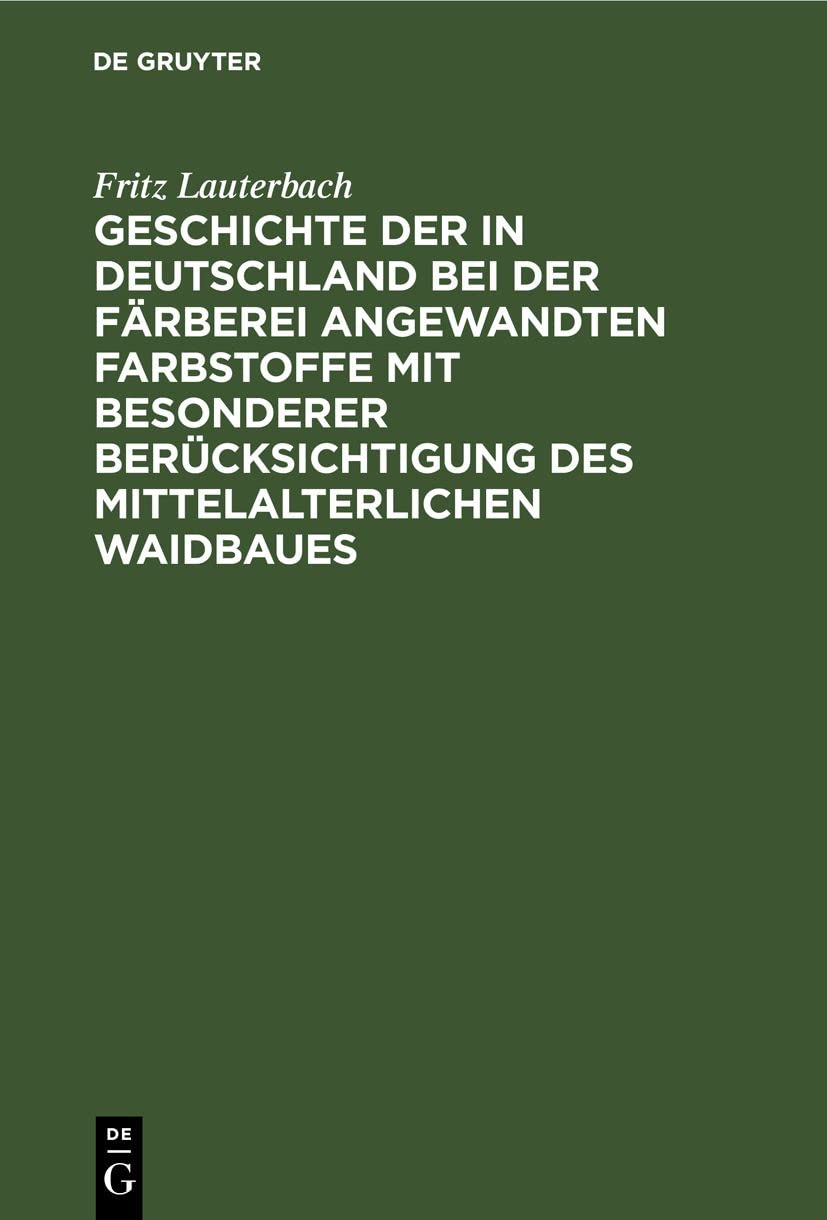 Geschichte der in Deutschland bei der Färberei angewandten Farbstoffe mit besonderer Berücksichtigung des mittelalterlichen Waidbaues Social Sciences