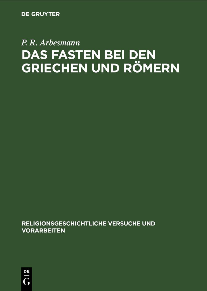 Das Fasten bei den Griechen und Römern (Religionsgeschichtliche Versuche und Vorarbeiten, 21, 1, Band 21) Natural Sciences