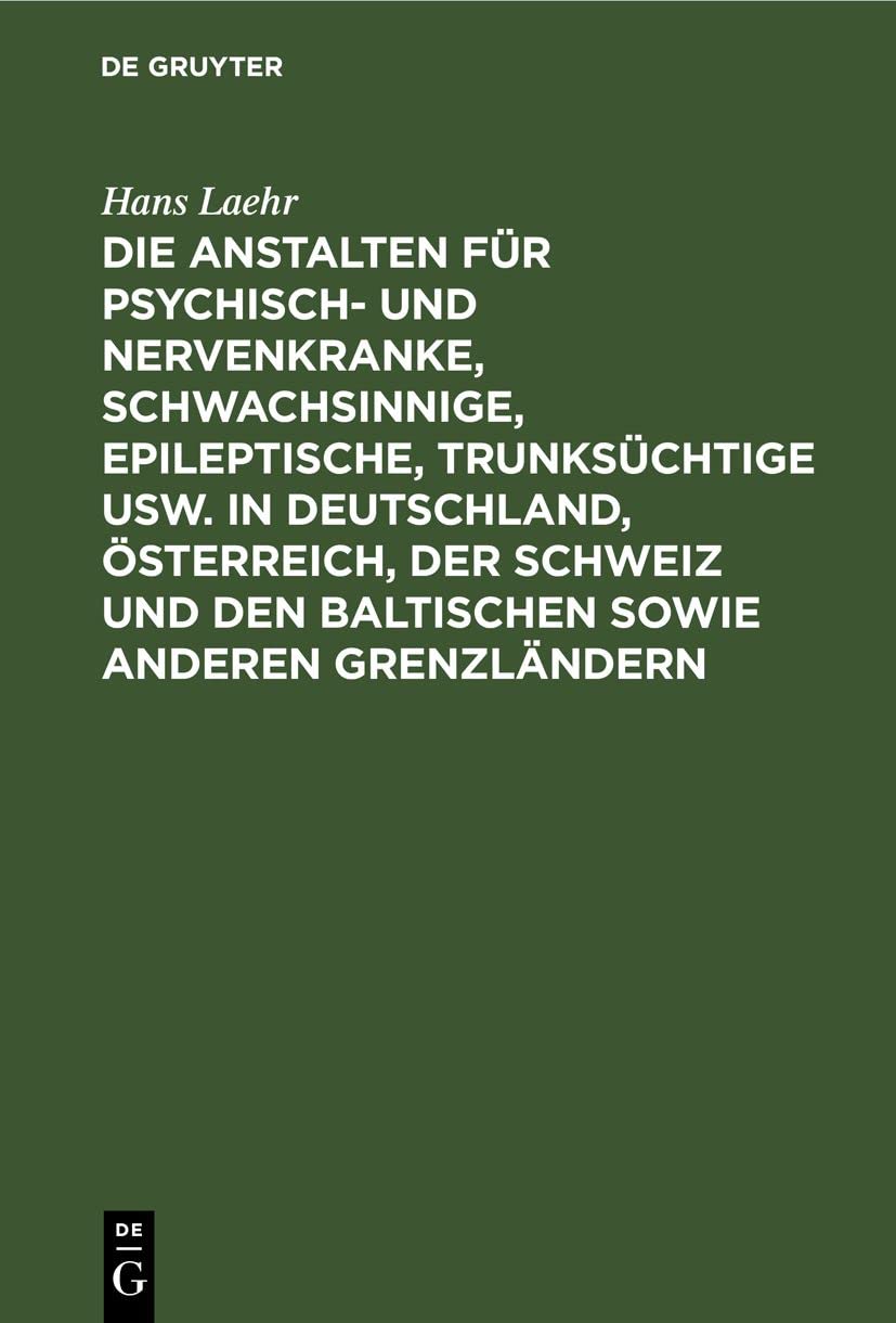 Die Anstalten für Psychisch- und Nervenkranke, Schwachsinnige, Epileptische, Trunksüchtige usw. in Deutschland, Österreich, der Schweiz und den baltischen sowie anderen Grenzländern Medicine