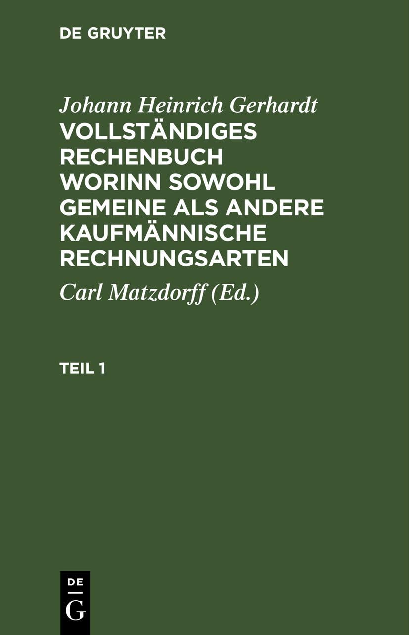 Johann Heinrich Gerhardt: Vollständiges Rechenbuch worinn sowohl gemeine als andere Kaufmännische Rechnungsarten. Teil 1: Vollständiges ... Kaufmännische Rechnungsarten. Teil 1 Business, Finance & Career