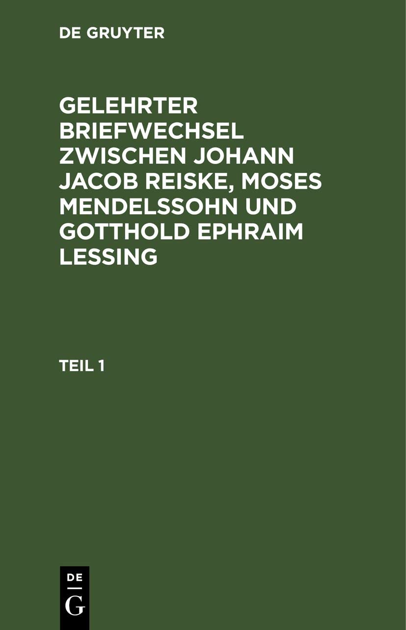 Gelehrter Briefwechsel zwischen Johann Jacob Reiske, Moses Mendelssohn und Gotthold Ephraim Lessing. Teil 1 Contemporary literature