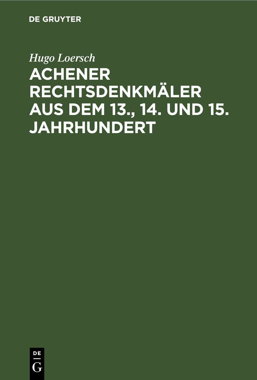 Achener Rechtsdenkmäler aus dem 13., 14. und 15. Jahrhundert Law