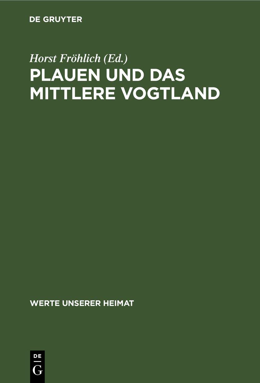 Plauen und das mittlere Vogtland: Ergebnisse der heimatkundlichen Bestandsaufnahme in den Gebieten Plauen-Nord, Treuen, Plauen-Süd und Oelsnitz (Werte unserer Heimat, 44, Band 44) Media & Communication