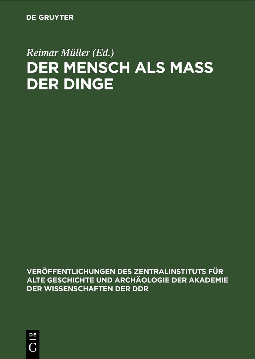 Der Mensch als Mass der Dinge: Studien zum griechischen Menschenbild in der Zeit der Blüte und Krise der Polis (Veröffentlichungen des ... der Wissenschaften der DDR, 8, Band 8) Philosophy