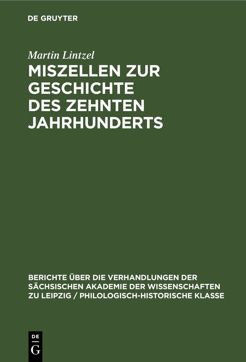 Miszellen zur Geschichte des zehnten Jahrhunderts (Berichte über die Verhandlungen der Sächsischen Akademie der Wissenschaften zu Leipzig / Philologisch-historische Klasse, 100, 2, Band 100) Media & Communication