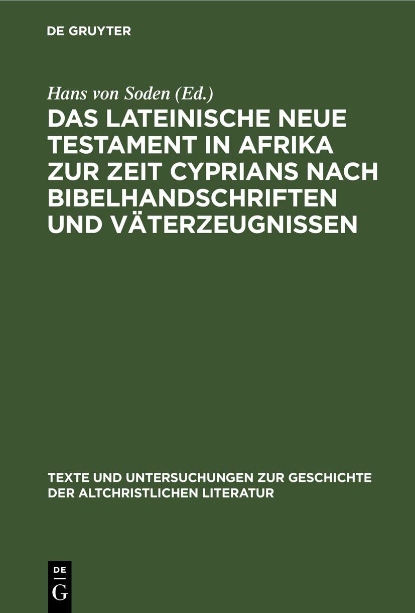 Das Lateinische Neue Testament in Afrika zur Zeit Cyprians nach Bibelhandschriften und Väterzeugnissen (Texte und Untersuchungen zur Geschichte der altchristlichen Literatur, 33, Band 33) Religion & Esotericism