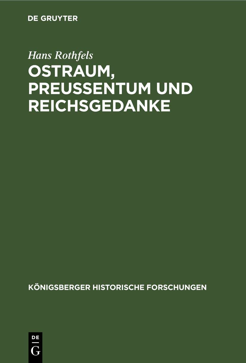 Ostraum, Preussentum und Reichsgedanke: Historische Abhandlungen, Vorträge und Reden (Königsberger Historische Forschungen, 7, Band 7) Law