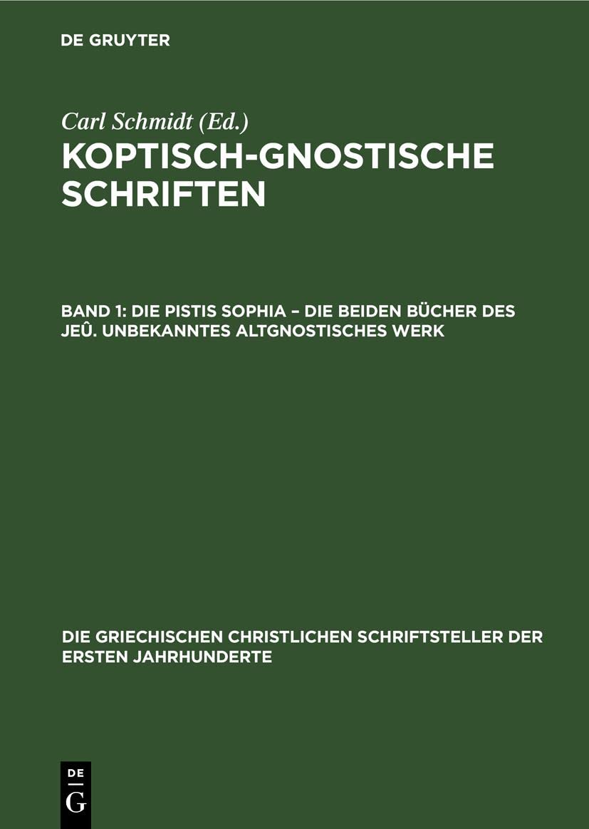 Die Pistis Sophia – Die beiden Bücher des Jeû. Unbekanntes Altgnostisches Werk (Die griechischen christlichen Schriftsteller der ersten Jahrhunderte, 13, Band 13) Media & Communication