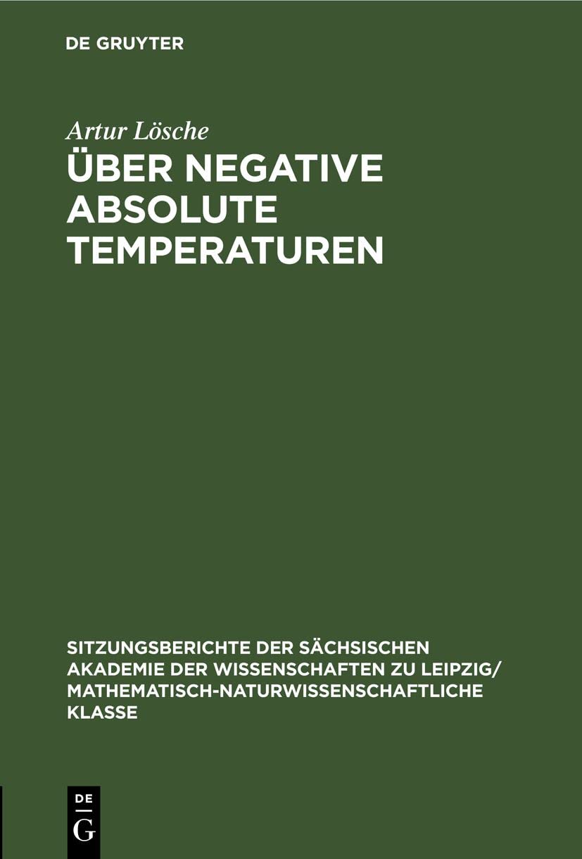 Über negative absolute Temperaturen: Eine Einführung (Sitzungsberichte der Sächsischen Akademie der Wissenschaften zu Leipzig/ Mathematisch-naturwissenschaftliche Klasse, 112, 2, Band 112) Media & Communication