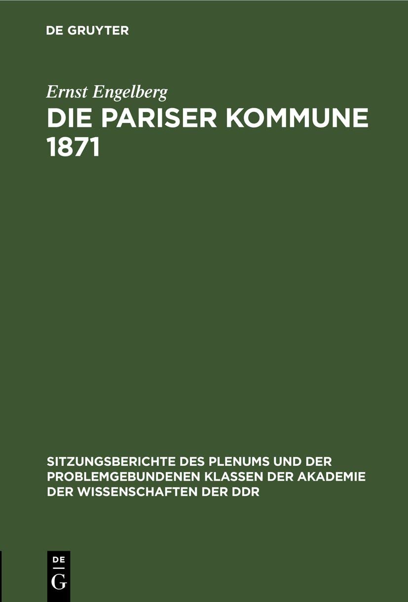 Die Pariser Kommune 1871: Schöpferkraft der Massen und wissenschaftliche Theorie (Sitzungsberichte des Plenums und der problemgebundenen Klassen der ... Wissenschaften der DDR, 1971, 3, Band 1971) Media & Communication