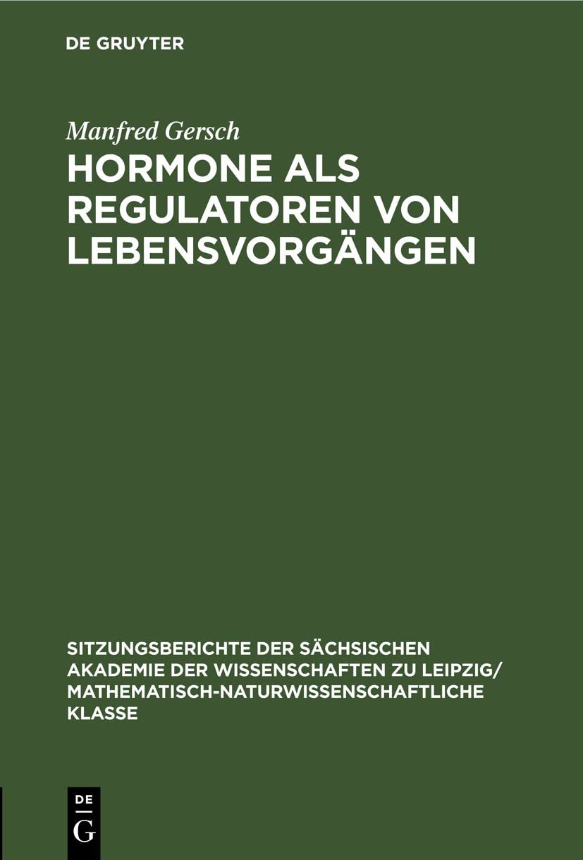 Hormone als Regulatoren von Lebensvorgängen (Sitzungsberichte der Sächsischen Akademie der Wissenschaften zu Leipzig/ Mathematisch-naturwissenschaftliche Klasse, 106, 2, Band 106) Medicine