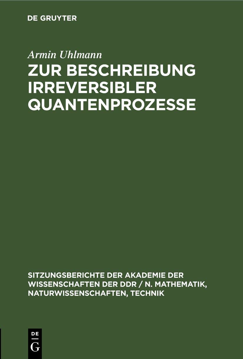 Zur Beschreibung irreversibler Quantenprozesse (Sitzungsberichte der Akademie der Wissenschaften der DDR / N. Mathematik, Naturwissenschaften, Technik, 1976, 14, Band 1976) Media & Communication