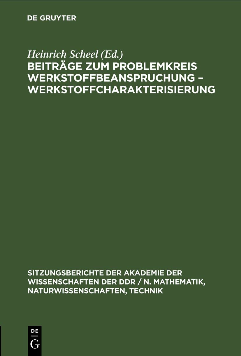 Beiträge zum Problemkreis Werkstoffbeanspruchung – Werkstoffcharakterisierung (Sitzungsberichte der Akademie der Wissenschaften der DDR / N. ... Technik, 1977, 8, Band 1977) Business & Technology