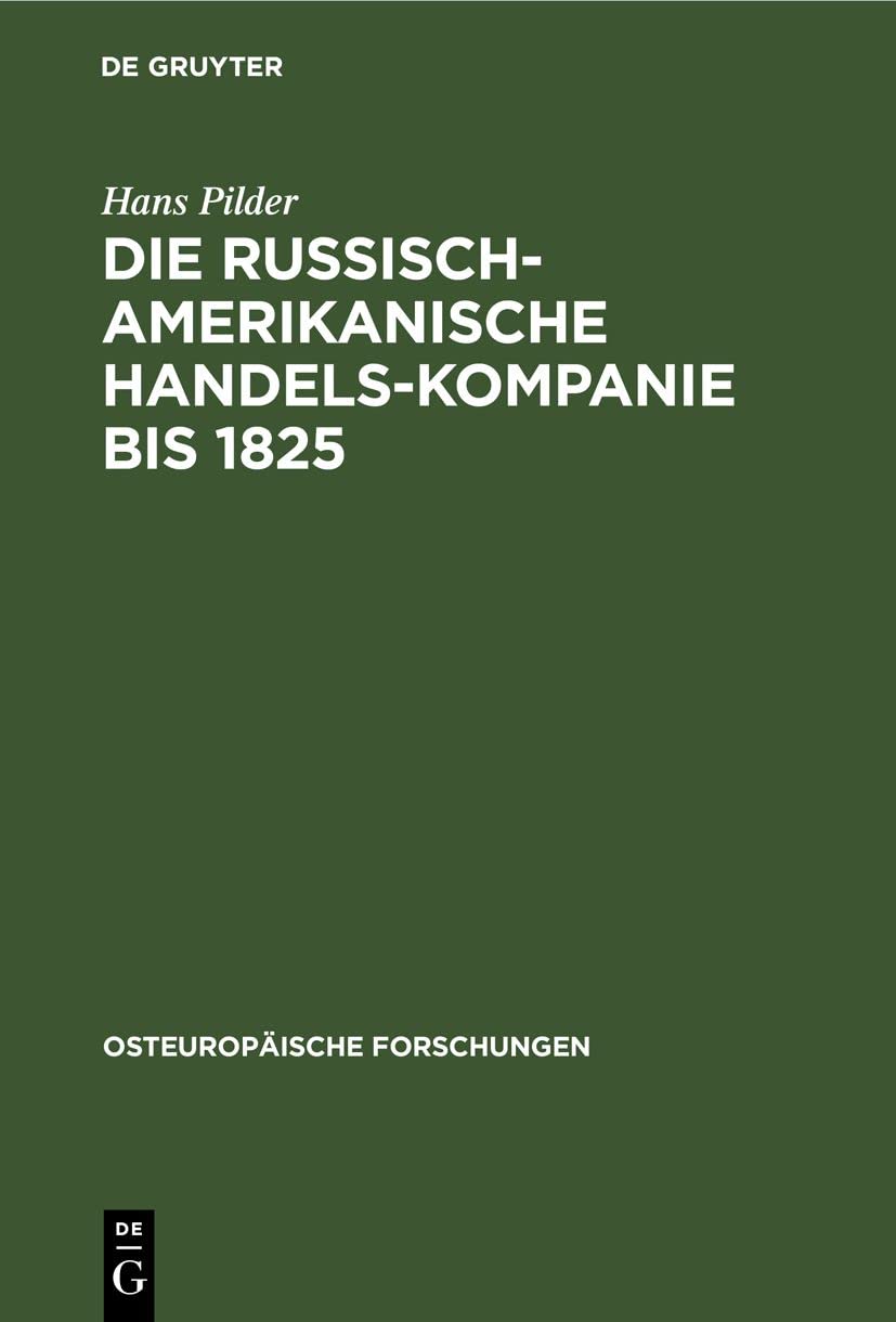 Die Russisch-Amerikanische Handels-Kompanie bis 1825 (Osteuropäische Forschungen, 3, Band 3) Politics & History