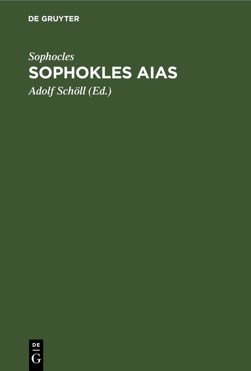 Sophokles Aias: Deutsch in den Versmaassen des Originals mit einer Einleitung über Sinn und Geschichte der Aeakidenfabel und einem Anhang über zwey zum Aias gehörige Tragödien Contemporary literature Books