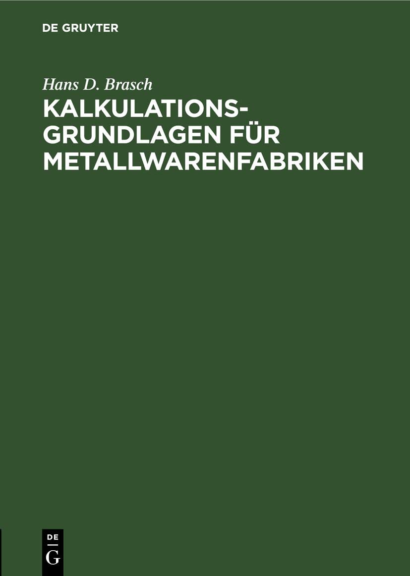 Kalkulations-Grundlagen für Metallwarenfabriken: Gewichts- und Zuschnittstabellen für runde und viereckige Blechplatten, Blechstreifen, Draht und ... Eisen, Aluminium, Neusilber, Blei und Zink Business, Finance & Career