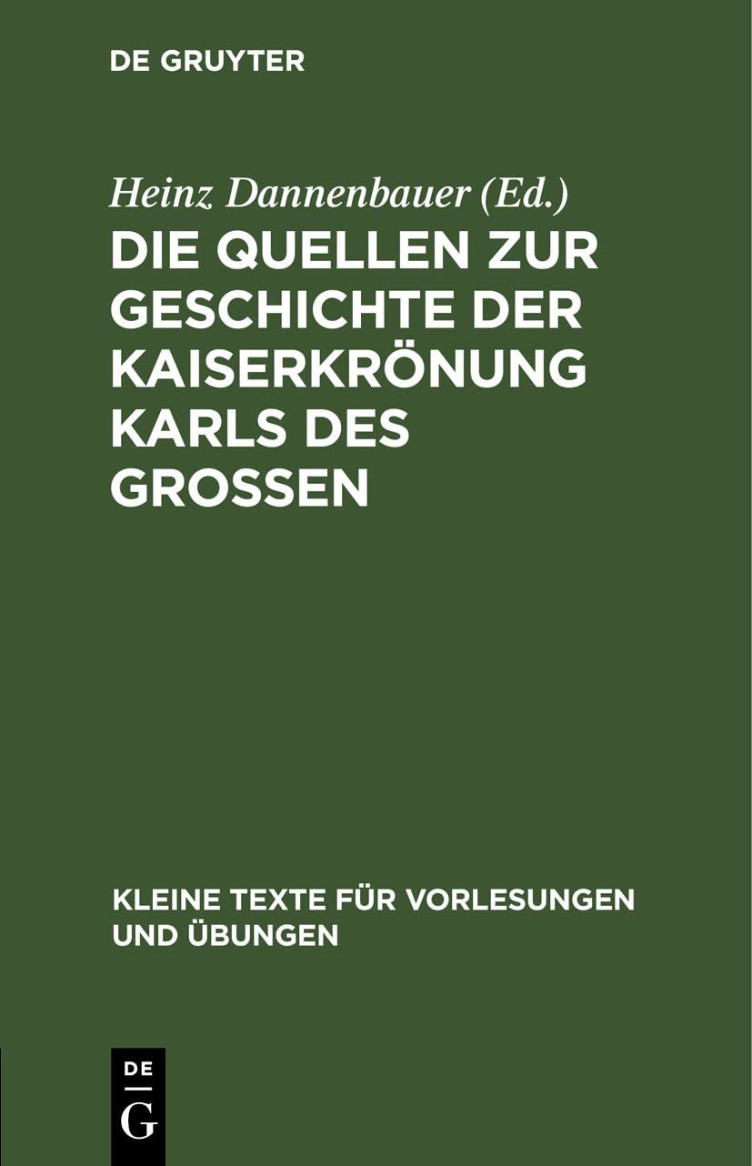 Die Quellen zur Geschichte der Kaiserkrönung Karls des Grossen (Kleine Texte für Vorlesungen und Übungen, 161, Band 161) Natural Sciences