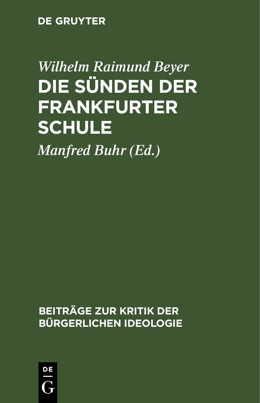 Die Sünden der Frankfurter Schule: Ein Beitrag zur Kritik der "Kritischen Theorie" (Beiträge zur Kritik der bürgerlichen Ideologie, 10, Band 10) Social Sciences