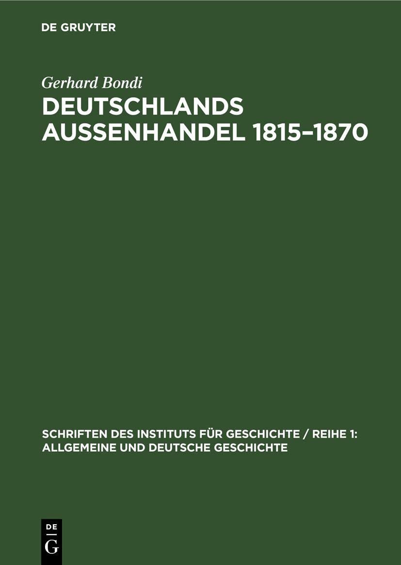 Deutschlands Aussenhandel 1815–1870 (Schriften des Instituts für Geschichte / Reihe 1: Allgemeine und Deutsche Geschichte, 5, Band 5) Business, Finance & Career