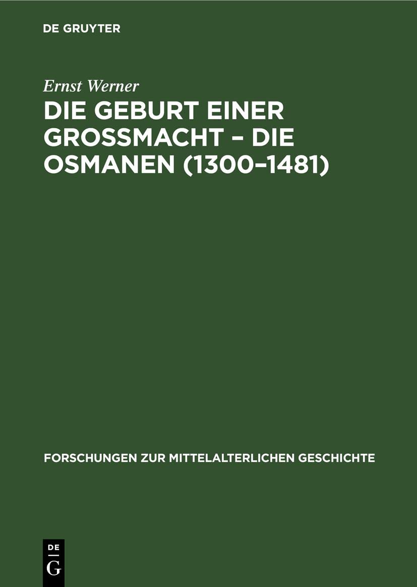 Die Geburt einer Grossmacht – die Osmanen (1300–1481) (Forschungen zur Mittelalterlichen Geschichte, 13, Band 13) Media & Communication