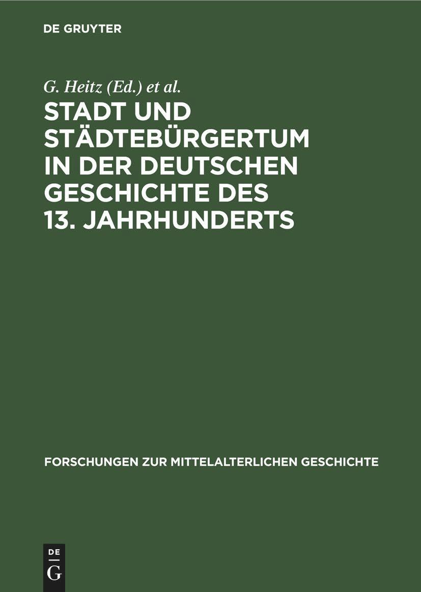 Stadt und Städtebürgertum in der deutschen Geschichte des 13. Jahrhunderts (Forschungen zur Mittelalterlichen Geschichte, 24, Band 24) Social Sciences