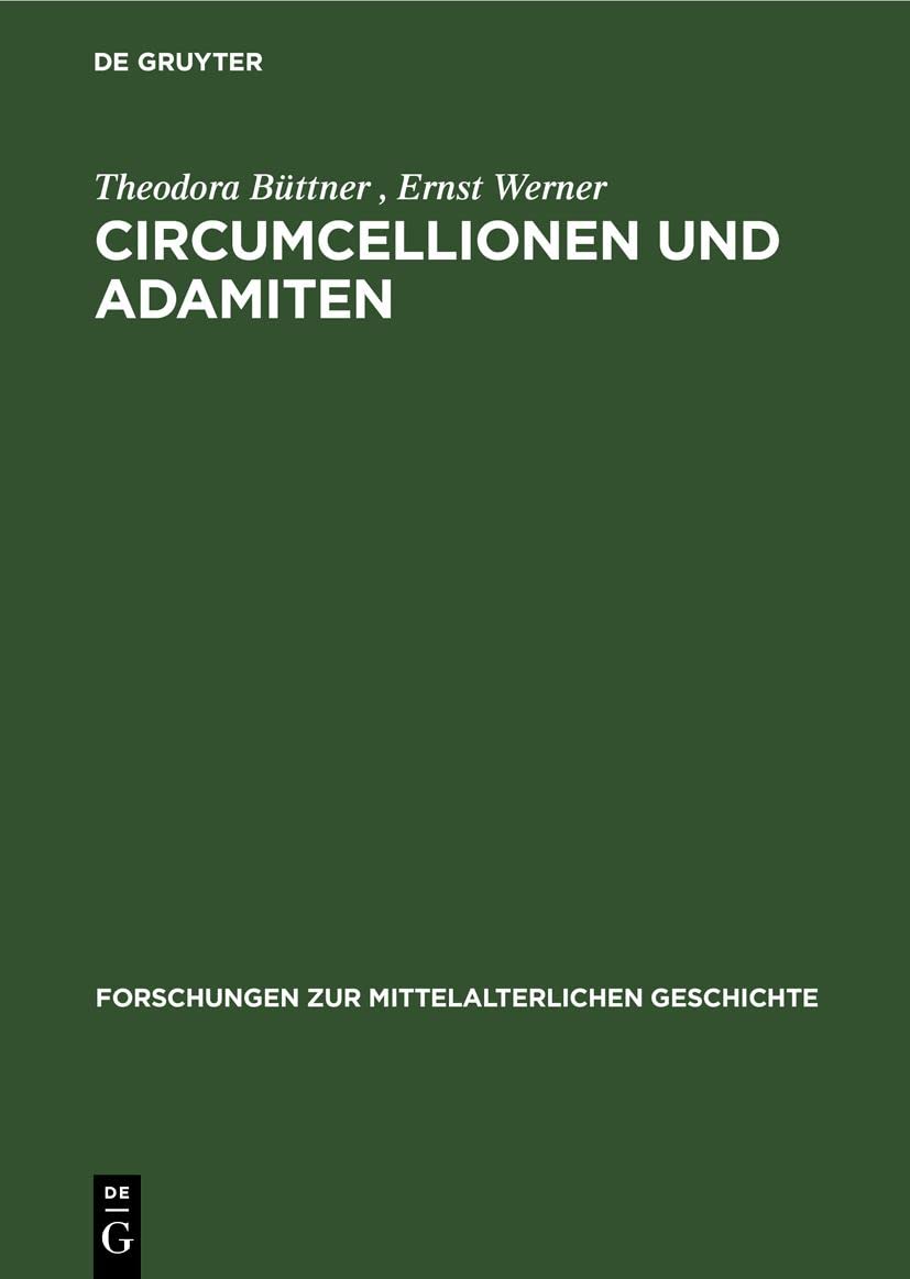 Circumcellionen und Adamiten: Zwei Formen mittelalterlicher Haeresie (Forschungen zur Mittelalterlichen Geschichte, 2, Band 2) Media & Communication
