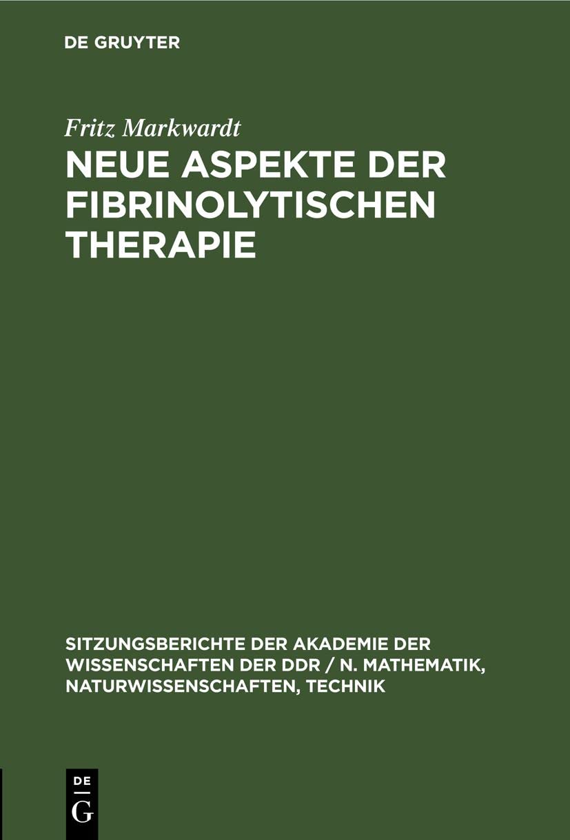 Neue Aspekte der fibrinolytischen Therapie (Sitzungsberichte der Akademie der Wissenschaften der DDR / N. Mathematik, Naturwissenschaften, Technik, 1981, 12, Band 1981) Medicine