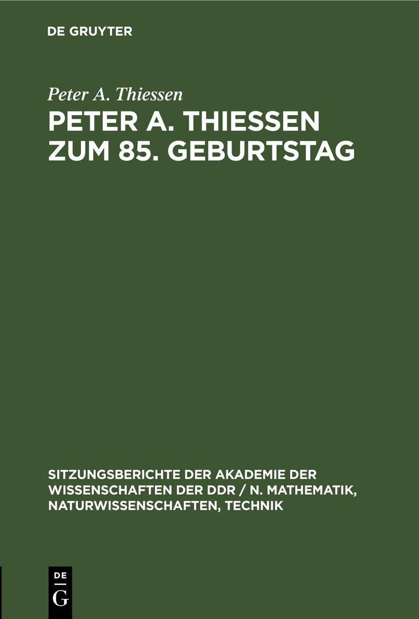 Peter A. Thiessen zum 85. Geburtstag (Sitzungsberichte der Akademie der Wissenschaften der DDR / N. Mathematik, Naturwissenschaften, Technik, 1985, 2, Band 1985) Media & Communication