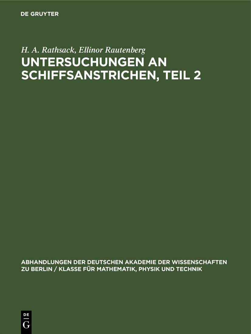 Untersuchungen an Schiffsanstrichen, Teil 2 (Abhandlungen der Deutschen Akademie der Wissenschaften zu Berlin / Klasse für Mathematik, Physik und Technik, 1960, 6, Band 1960) Business & Technology