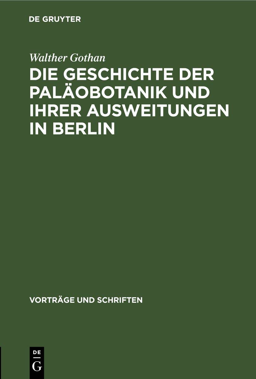 Die Geschichte der Paläobotanik und Ihrer Ausweitungen in Berlin (Vorträge und Schriften, 42, Band 42) Media & Communication