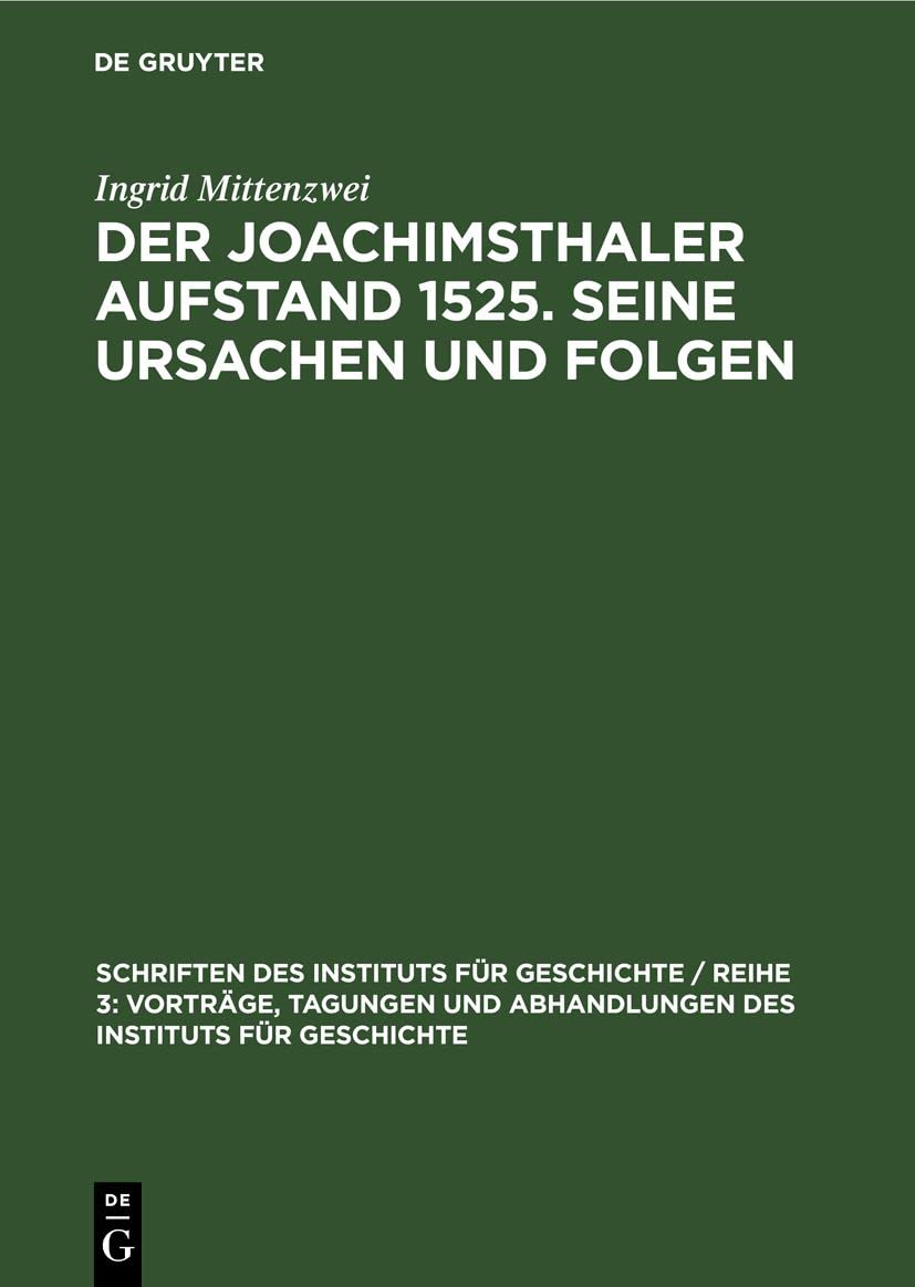 Der Joachimsthaler Aufstand 1525. Seine Ursachen und Folgen (Schriften des Instituts für Geschichte / Reihe 3: Vorträge, Tagungen und Abhandlungen des Instituts für Geschichte, 6, Band 6) Media & Communication