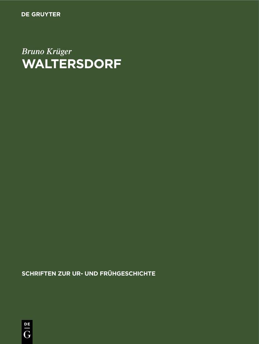 Waltersdorf: Eine germanische Siedlung der Kaiser- und Völkerwanderungszeit im Dahme-Spree-Gebiet (Schriften zur Ur- und Frühgeschichte, 43, Band 43) Media & Communication