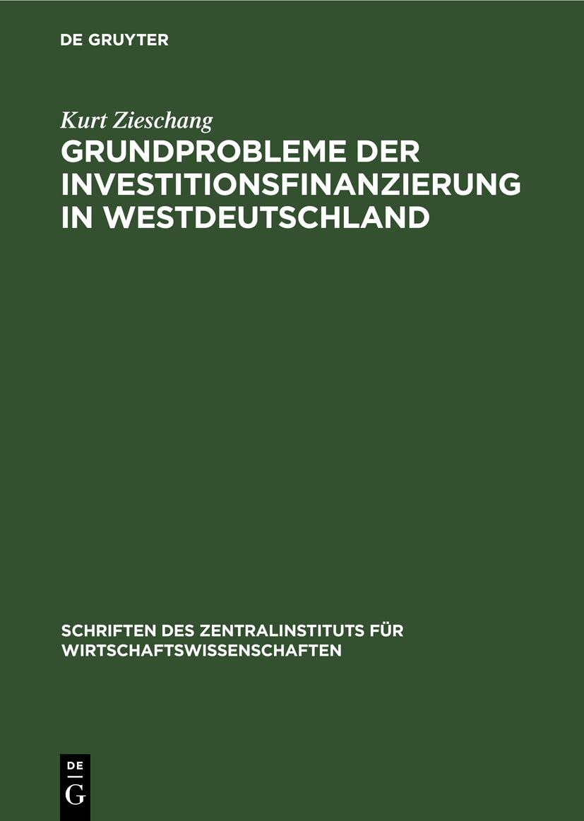 Grundprobleme der Investitionsfinanzierung in Westdeutschland (Schriften des Instituts für Wirtschaftswissenschaften, 9, Band 9) Business, Finance & Career
