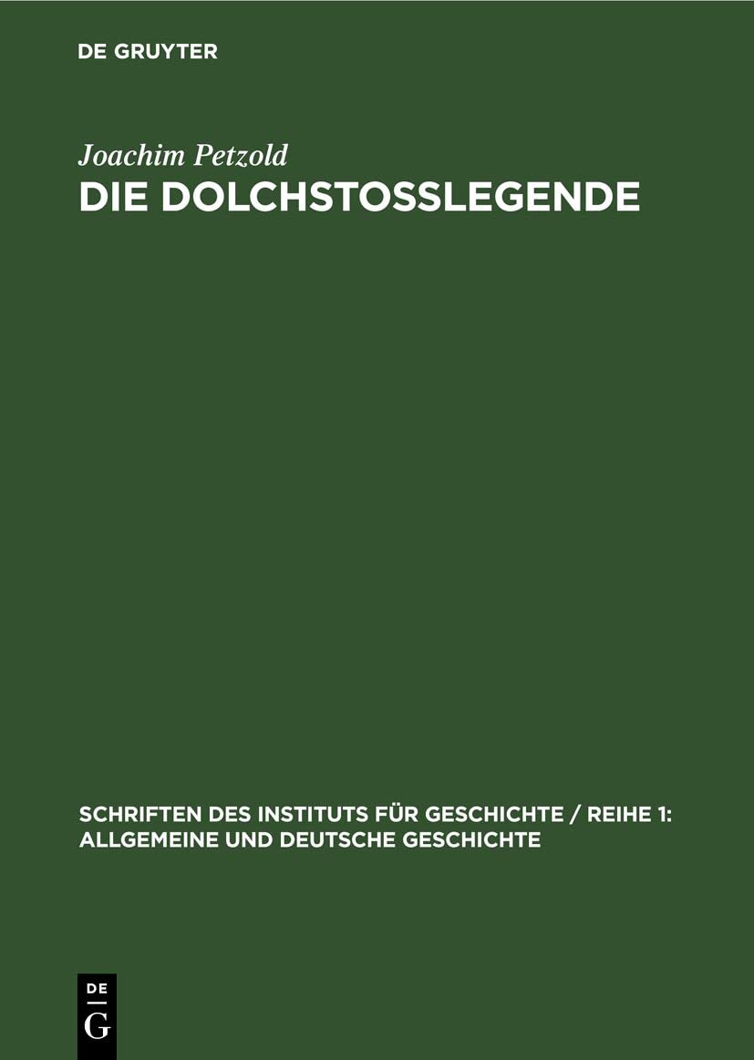 Die Dolchstoßlegende: Eine Geschichtsfälschung im Dienst des deutschen Imperialismus und Militarismus (Schriften des Instituts für Geschichte / Reihe ... und Deutsche Geschichte, 18, Band 18) Media & Communication
