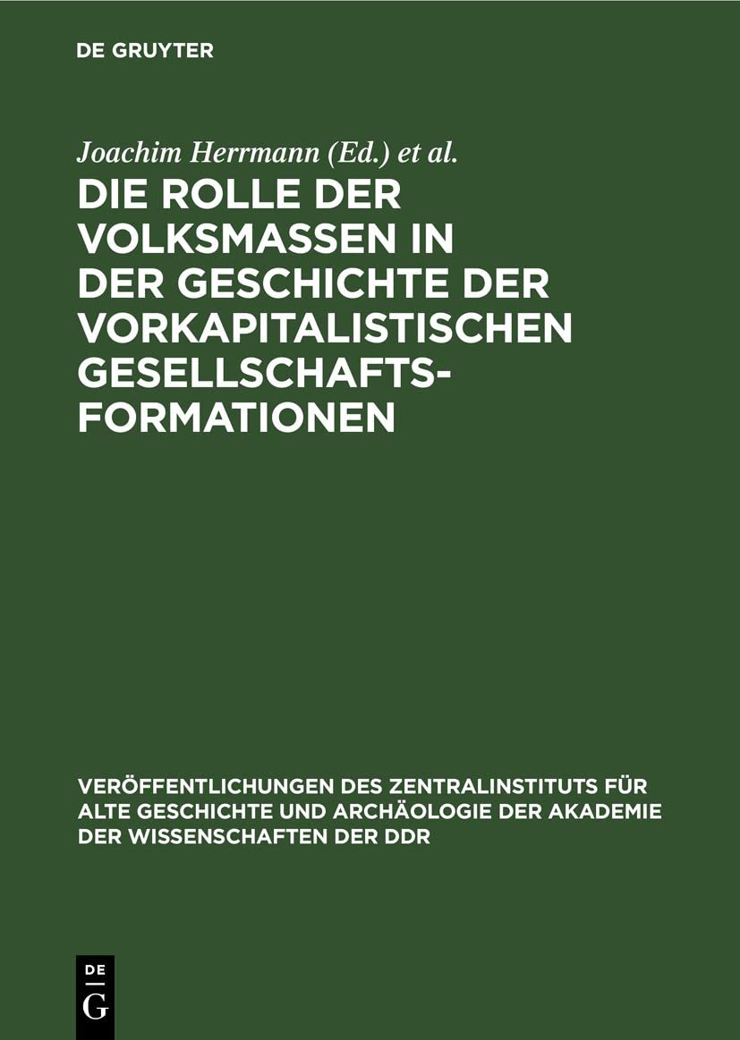 Die Rolle der Volksmassen in der Geschichte der Vorkapitalistischen Gesellschaftsformationen: Zum XIV. Internationalen Historiker-Kongreß in San ... der Wissenschaften der DDR, 7, Band 7) Media & Communication