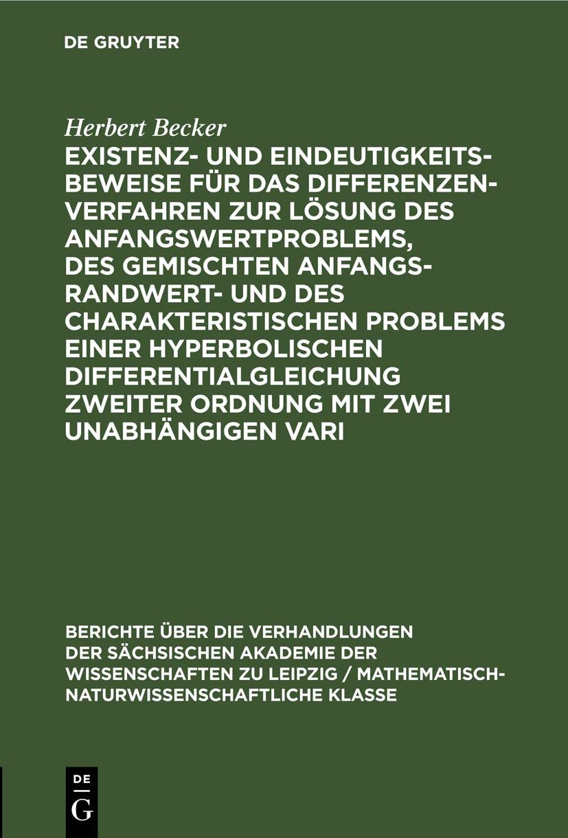Existenz- und Eindeutigkeitsbeweise für das Differenzenverfahren zur Lösung des Anfangswertproblems, des gemischten Anfangs-Randwert- und des ... Klasse, 97, 4, Band 97) Media & Communication