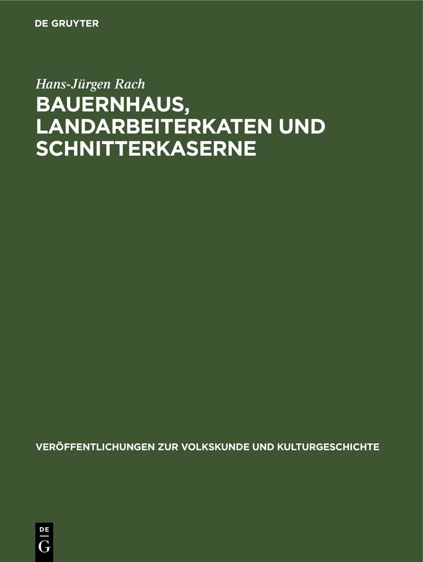 Bauernhaus, Landarbeiterkaten und Schnitterkaserne: Zur Geschichte von Bauen und Wohnen der ländlichen Agrarproduzenten in der Magdeburger Börde des ... Volkskunde und Kulturgeschichte, 58, Band 58) Social Sciences