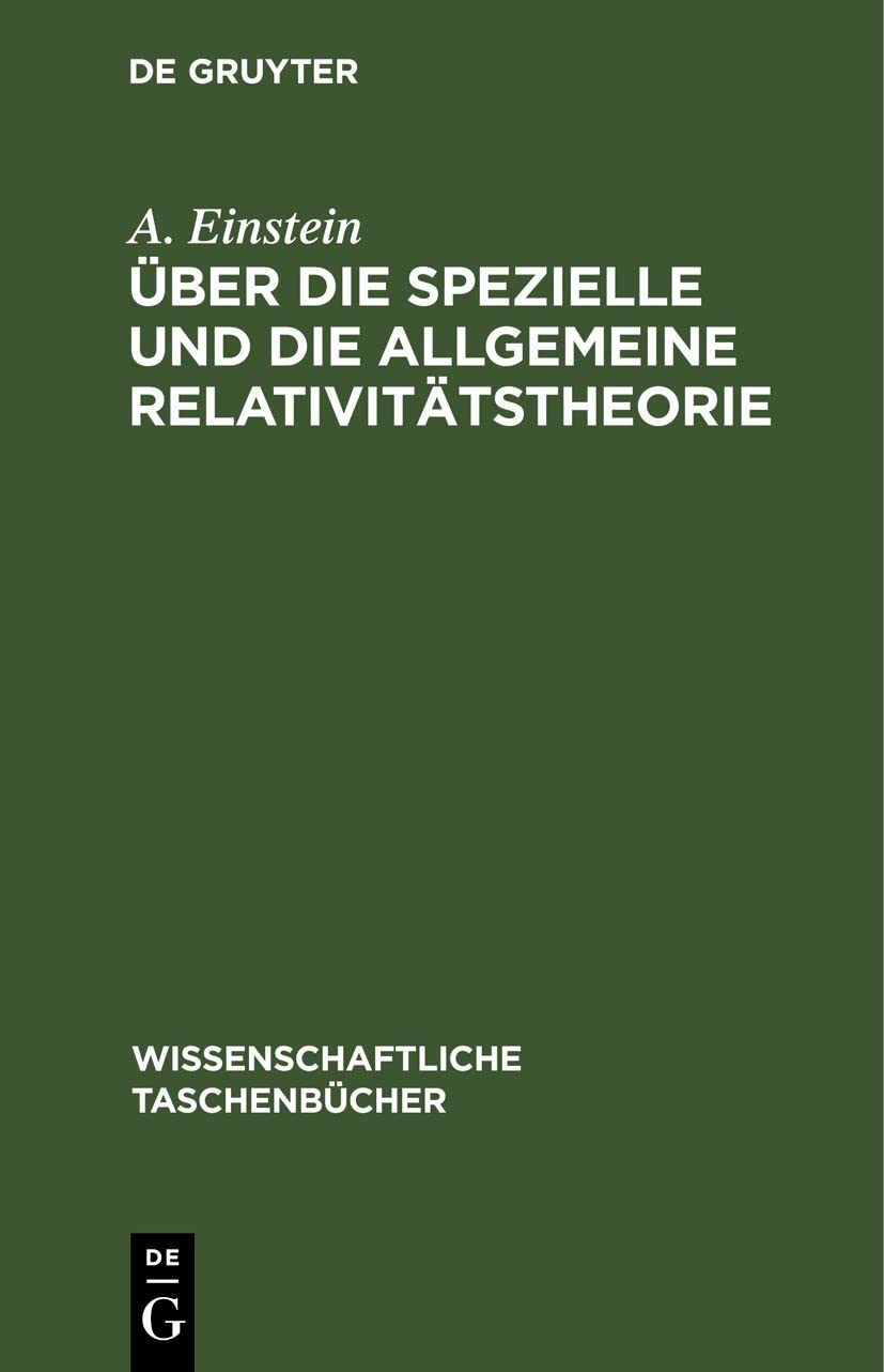 Über die spezielle und die allgemeine Relativitätstheorie (Wissenschaftliche Taschenbücher, 59, Band 59) Media & Communication