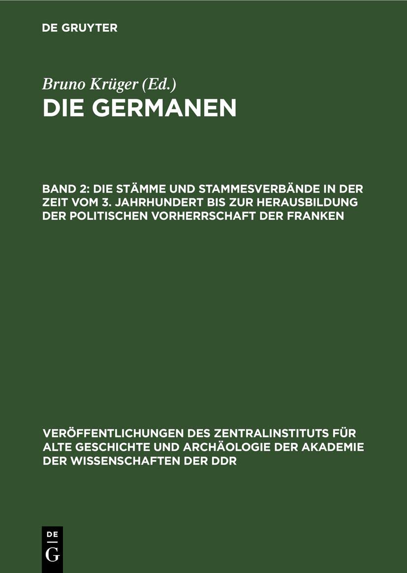 Die Stämme und Stammesverbände in der Zeit vom 3. Jahrhundert bis zur Herausbildung der politischen Vorherrschaft der Franken (Veröffentlichungen des ... der Wissenschaften der DDR, 4, 2, Band 4) Books