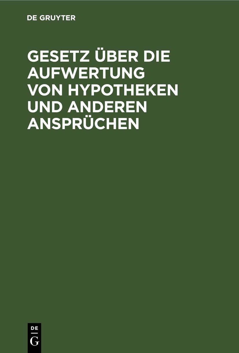 Gesetz über die Aufwertung von Hypotheken und anderen Ansprüchen: Vom 16. Juli 1925 nebst allen bisher erschienenen Durchführungsbestimmungen Law