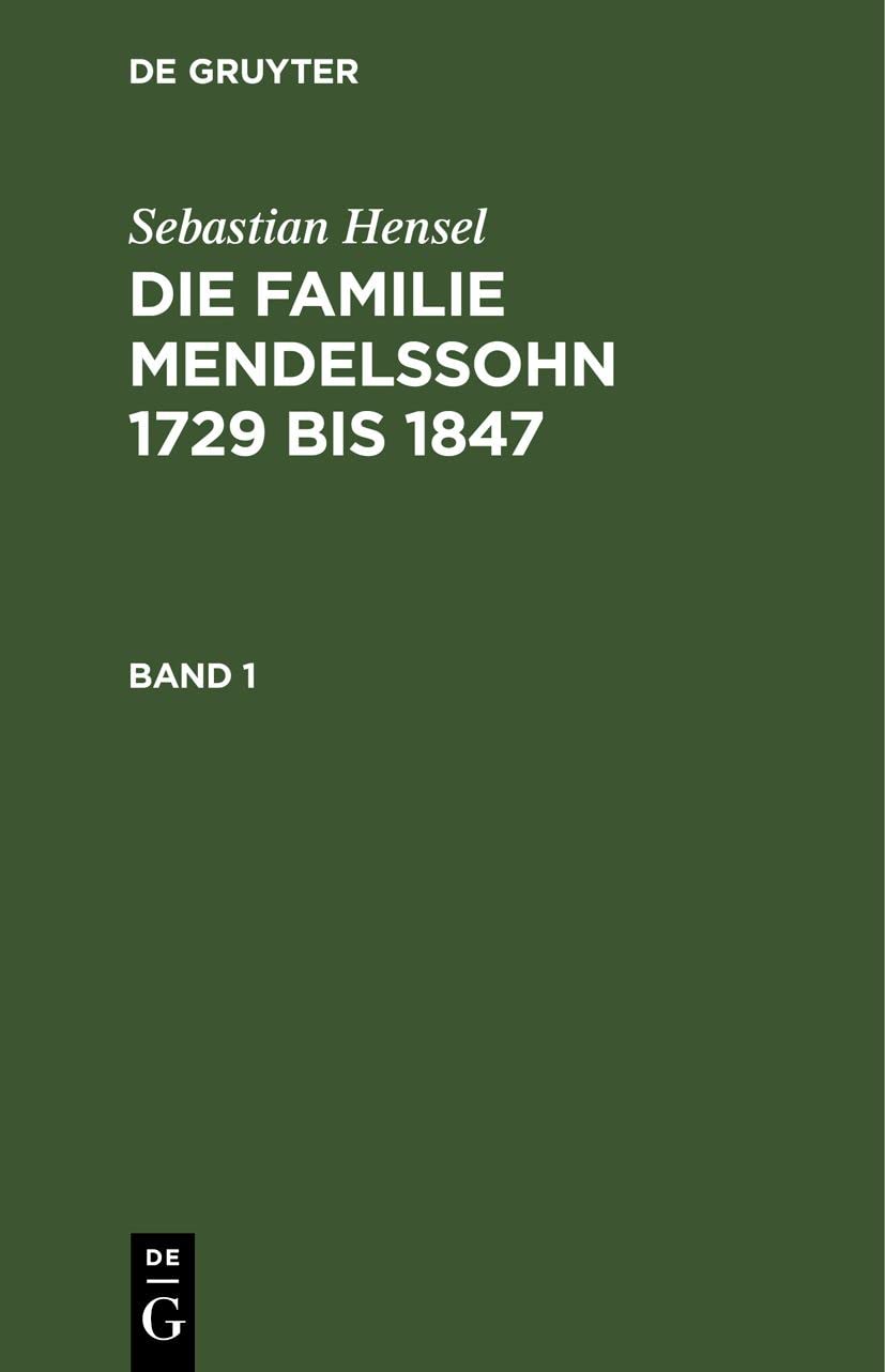Sebastian Hensel: Die Familie Mendelssohn 1729 bis 1847. Band 1 Politics & Society