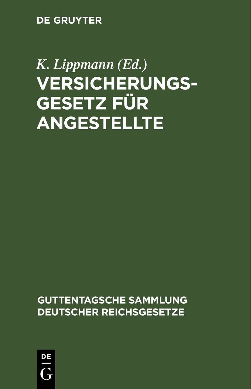 Versicherungsgesetz für Angestellte: nebst den Ausführungs-Vorschriften und -Bestimmungen, sämtlichen Kriegsverordnungen und den Verordnungen über das ... deutscher Reichsgesetze, 144, Band 144) Law