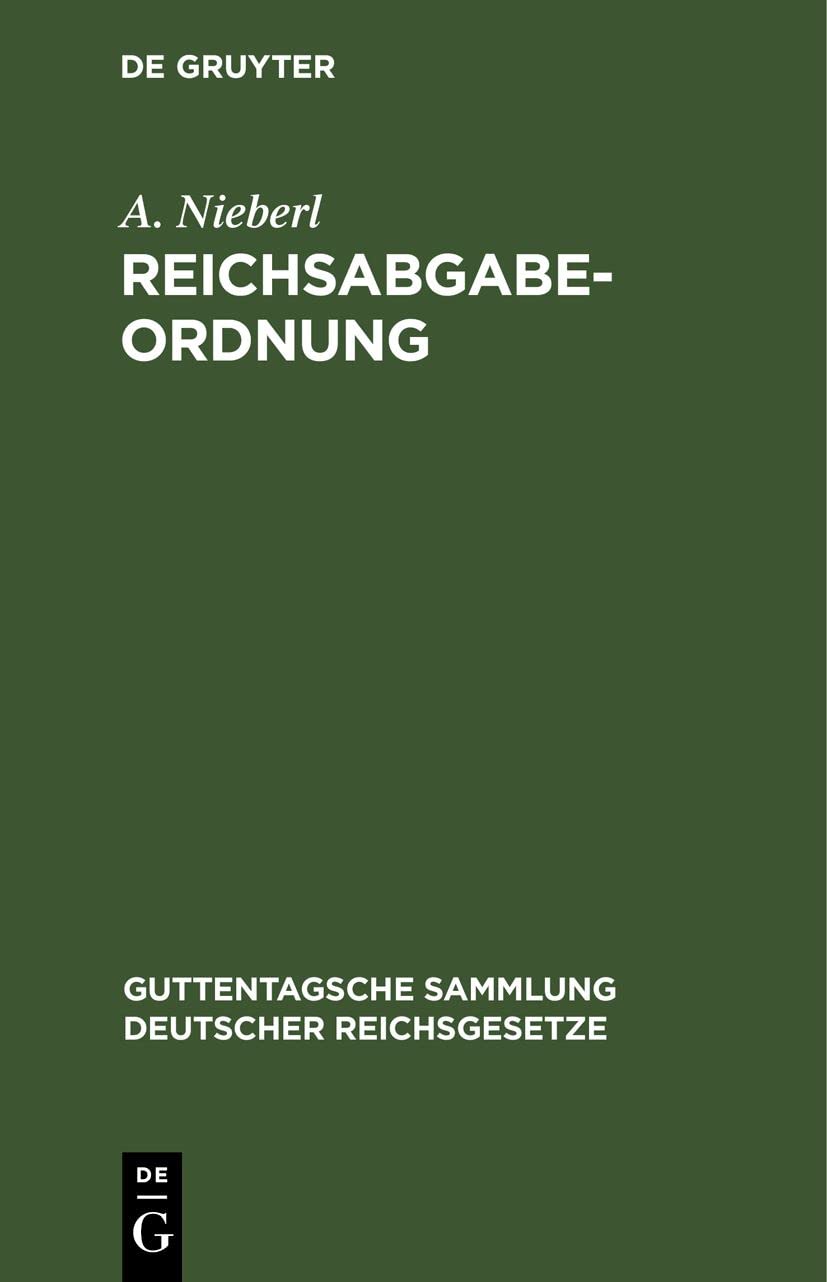 Reichsabgabeordnung: Vom 13. Dezember 1919, nebst Einführungsverordnung vom 18. Dezember 1919 und Übergangsverordnung vom 11. Oktober 1921 ... deutscher Reichsgesetze, 143, Band 143) Law