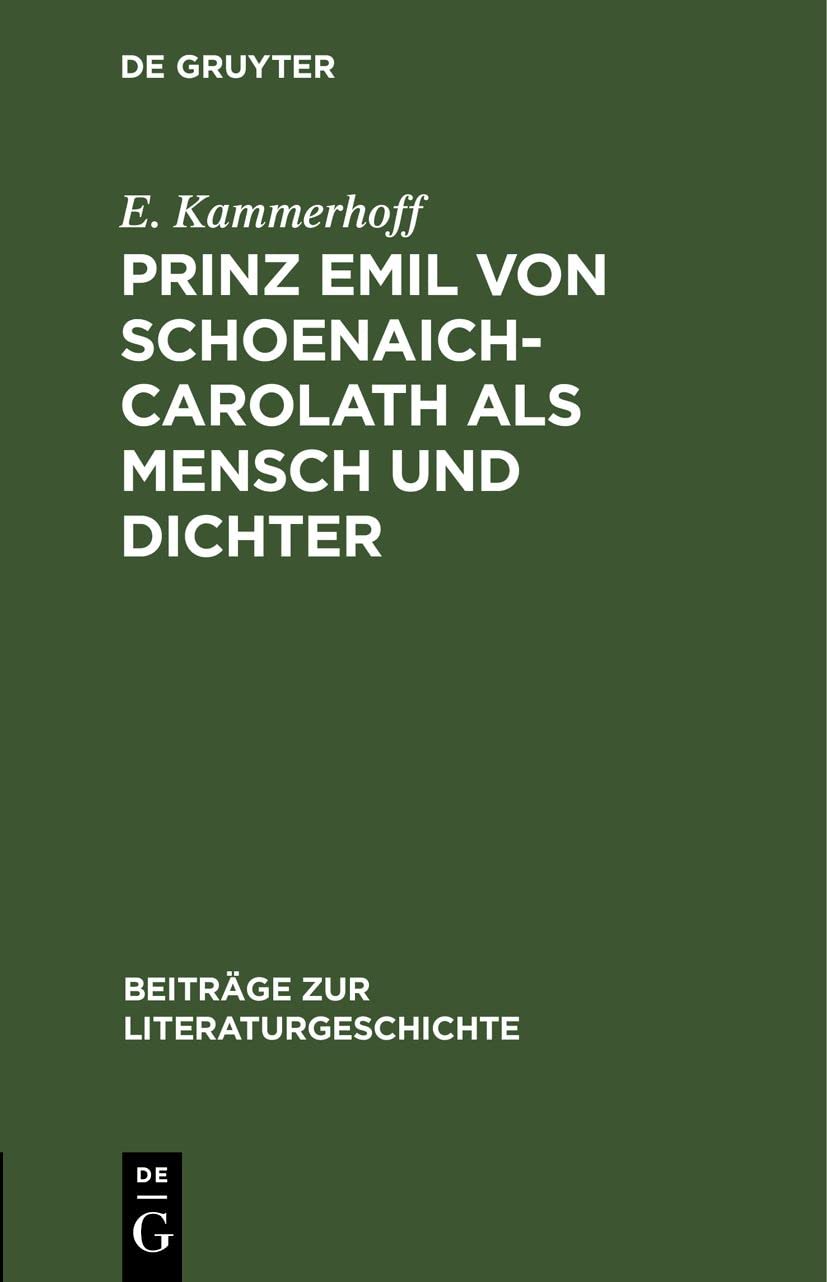Prinz Emil von Schoenaich-Carolath als Mensch und Dichter (Beiträge zur Literaturgeschichte, 63, Band 63) Contemporary literature